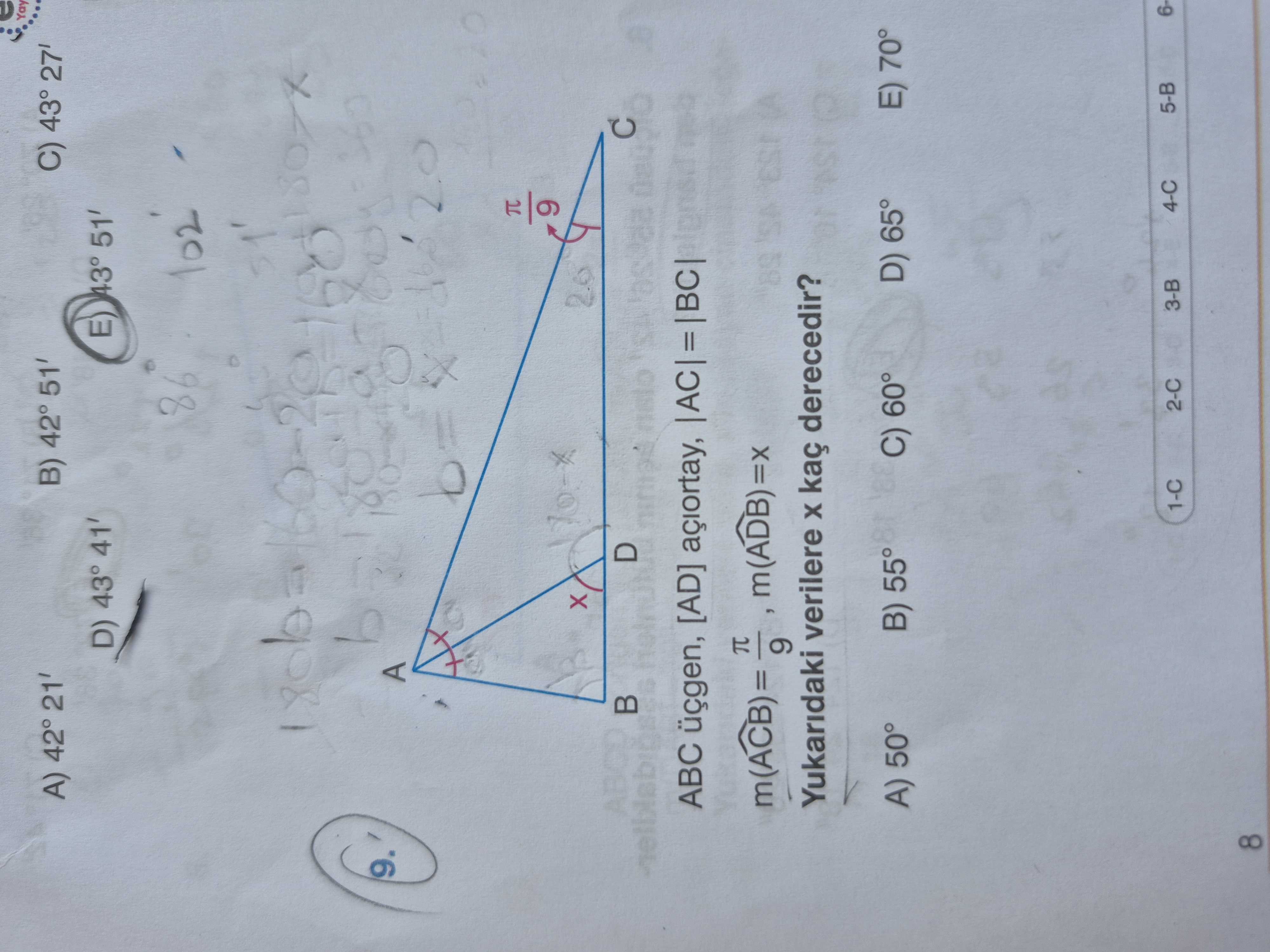 C) 43° 27' B) 42° 51' A) 43° 51' D) 43° 41' 86 102 9. A ABCD D ABC üçgen, [AD] |BC| m(ADB) X= Yukaridaki verilere kaç derecedir. E) 70° D) 65° C) 60° B) 55° A) 50° 5-B 4-C 3-B 1-C 2-C 8 C) 43° 27' B) 42° 51' A) 43° 51' D) 43° 41' 86 102 9. E) 70° D) 65° C) 60° B) 55° A) 50° 5-B 4-C 3-B 1-C 2-C 8. ?? Model.Question.title