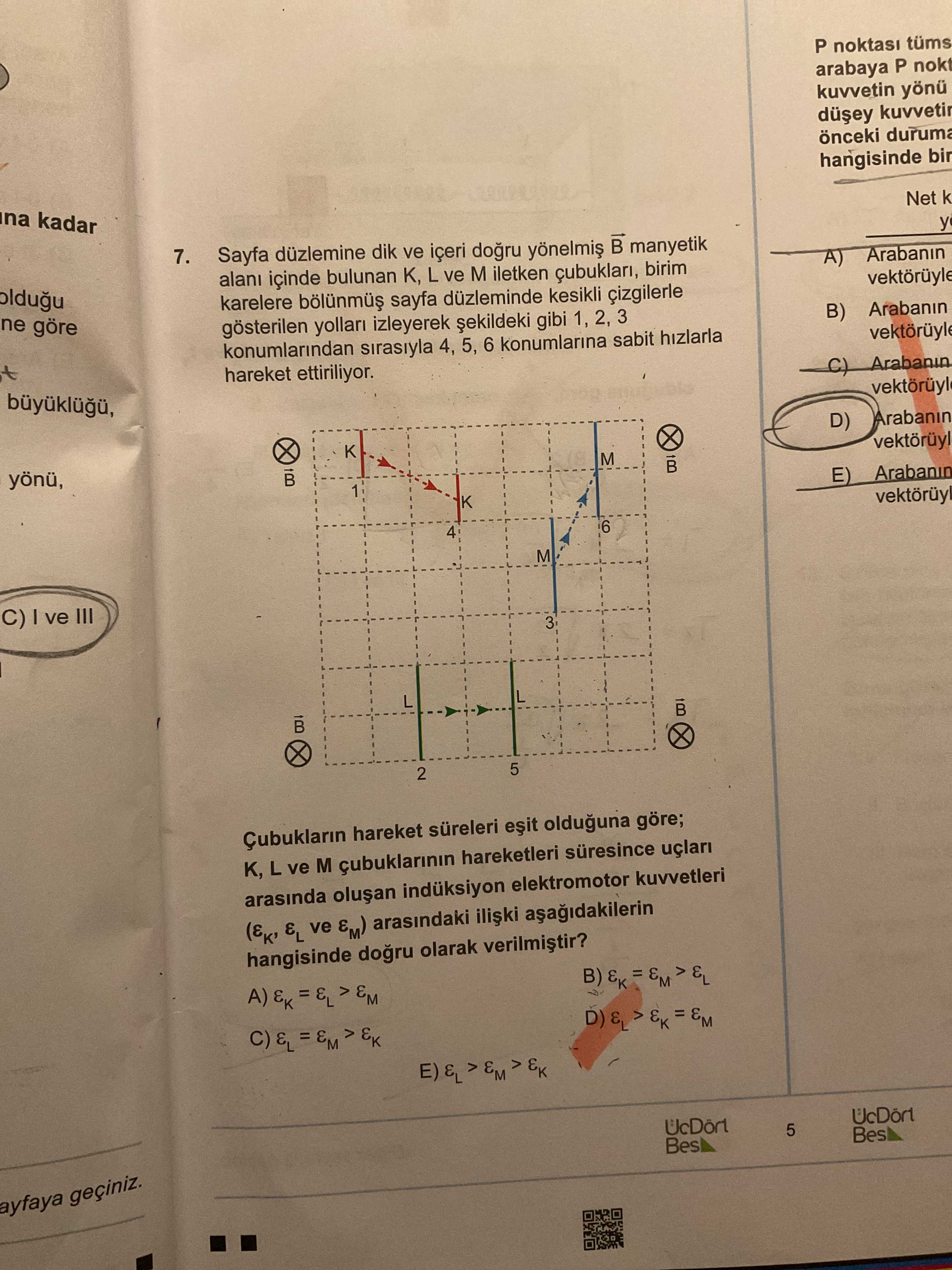 Sayfa düzlemine dik ve içeri doğru yönelmiş B manyetik alanı içinde bulunan K, L ve M iletken