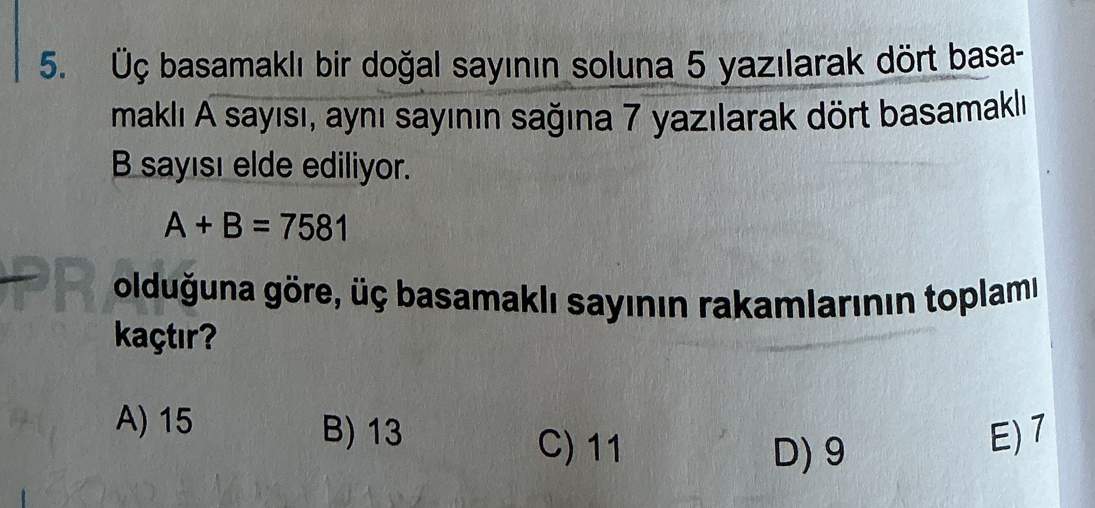 Üç basamaklı bir doğal sayının soluna 5 yazılarak dört basamaklı A sayısı, aynı sayının sağına 7