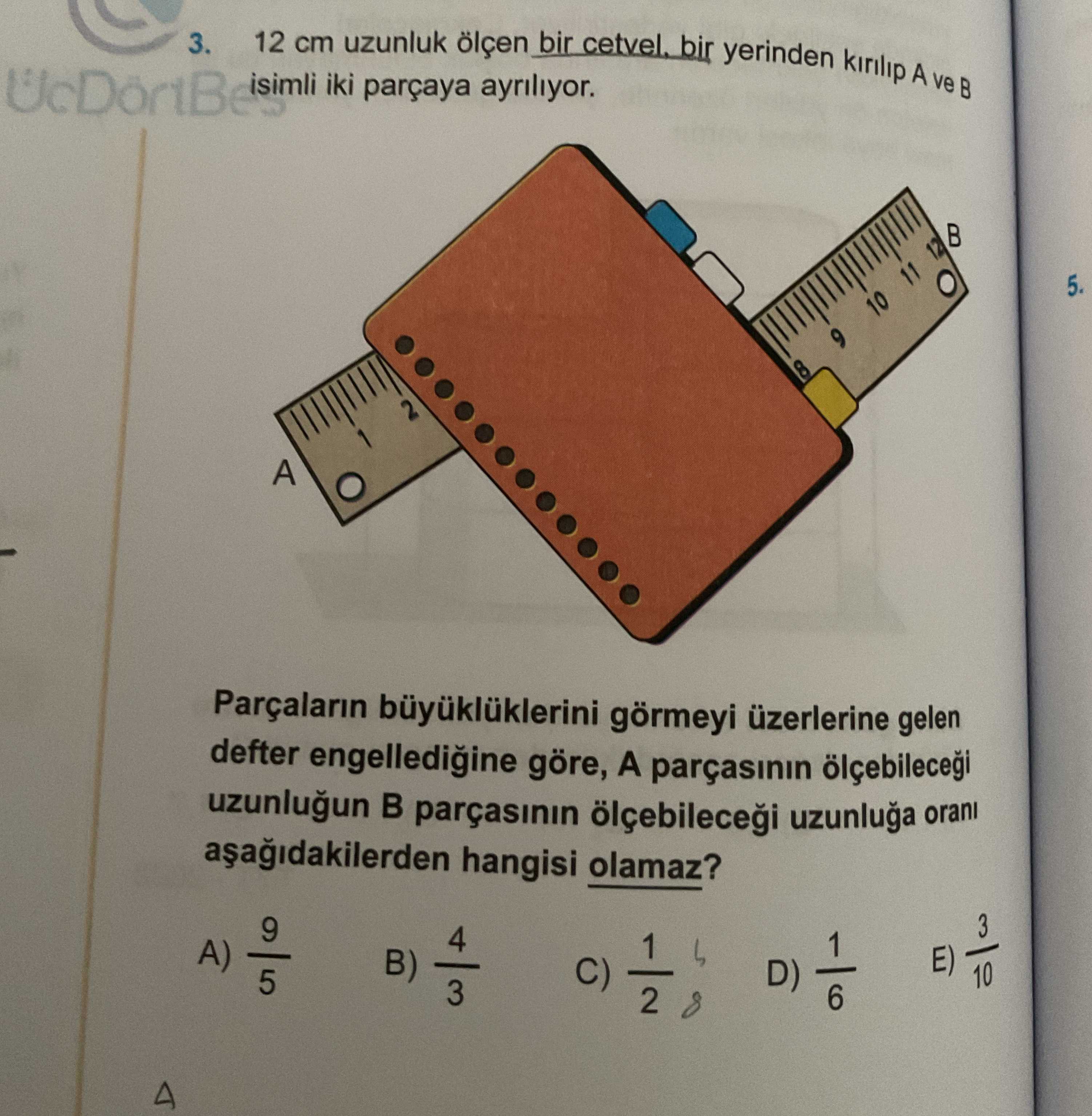 12 cm uzunluk ölçen bir cetvel, bir yerinden kırılıp A ve B isimli iki parçaya ayrılıyor. Parçaların