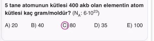 5 tane atomunun kütlesi 400 akb olan elementin atom kütlesi kaç gram/moldür? (N_A: 6·10²³)