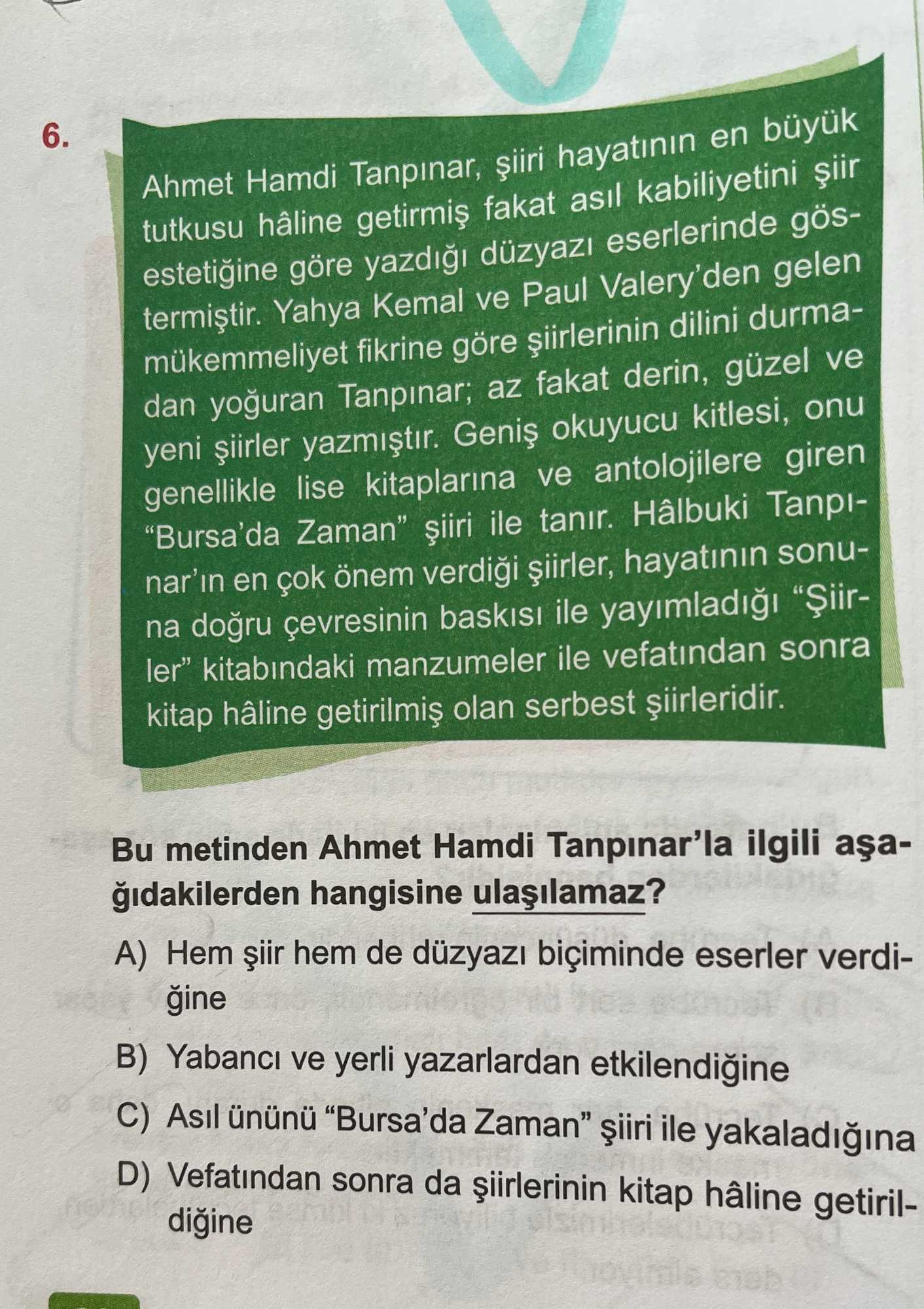Ahmet Hamdi Tanpınar, şiiri hayatının en büyük tutkusu hâline getirmiş fakat asıl kabiliyetini şiir