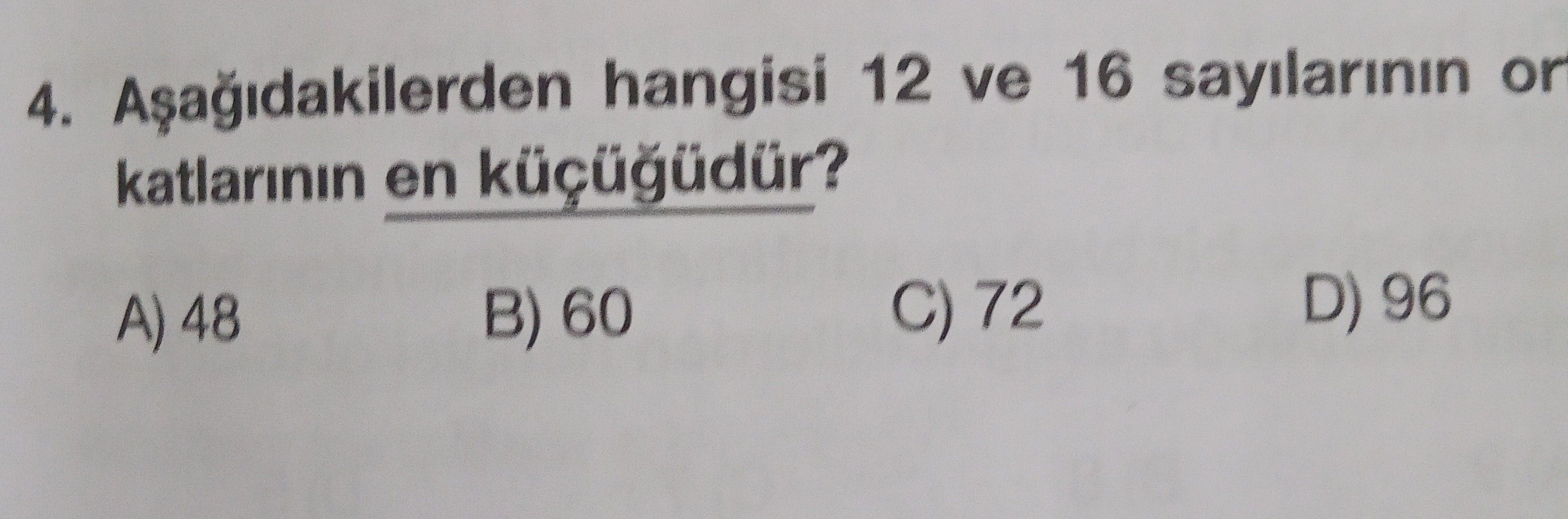 Aşağıdakilerden hangisi 12 ve 16 sayılarının or katlarının en küçüğüdür?