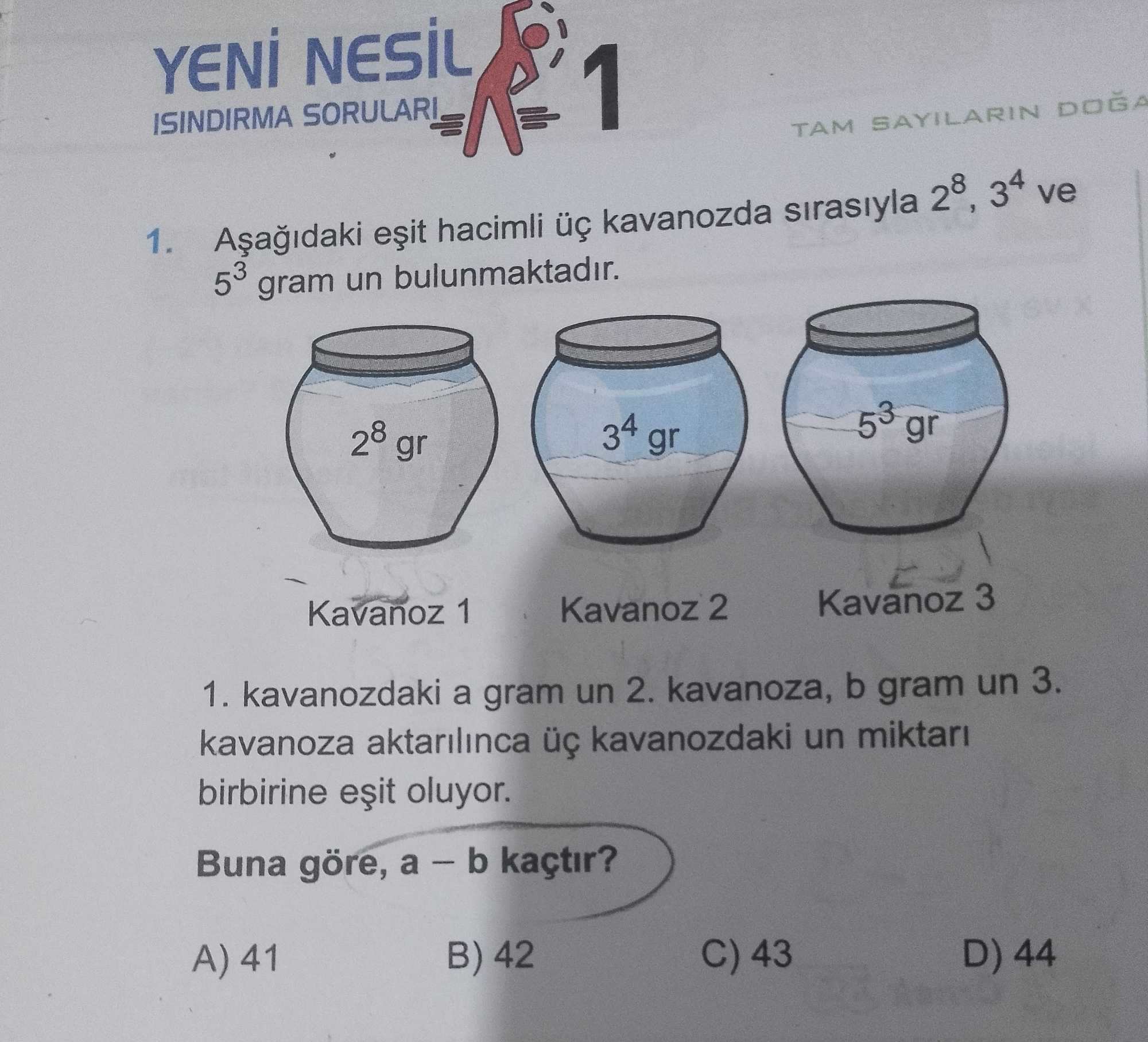 Aşağıdaki eşit hacimli üç kavanozda sırasıyla 2⁸, 3⁴ ve 5³ gram un bulunmaktadır. 1. kavanozdaki a