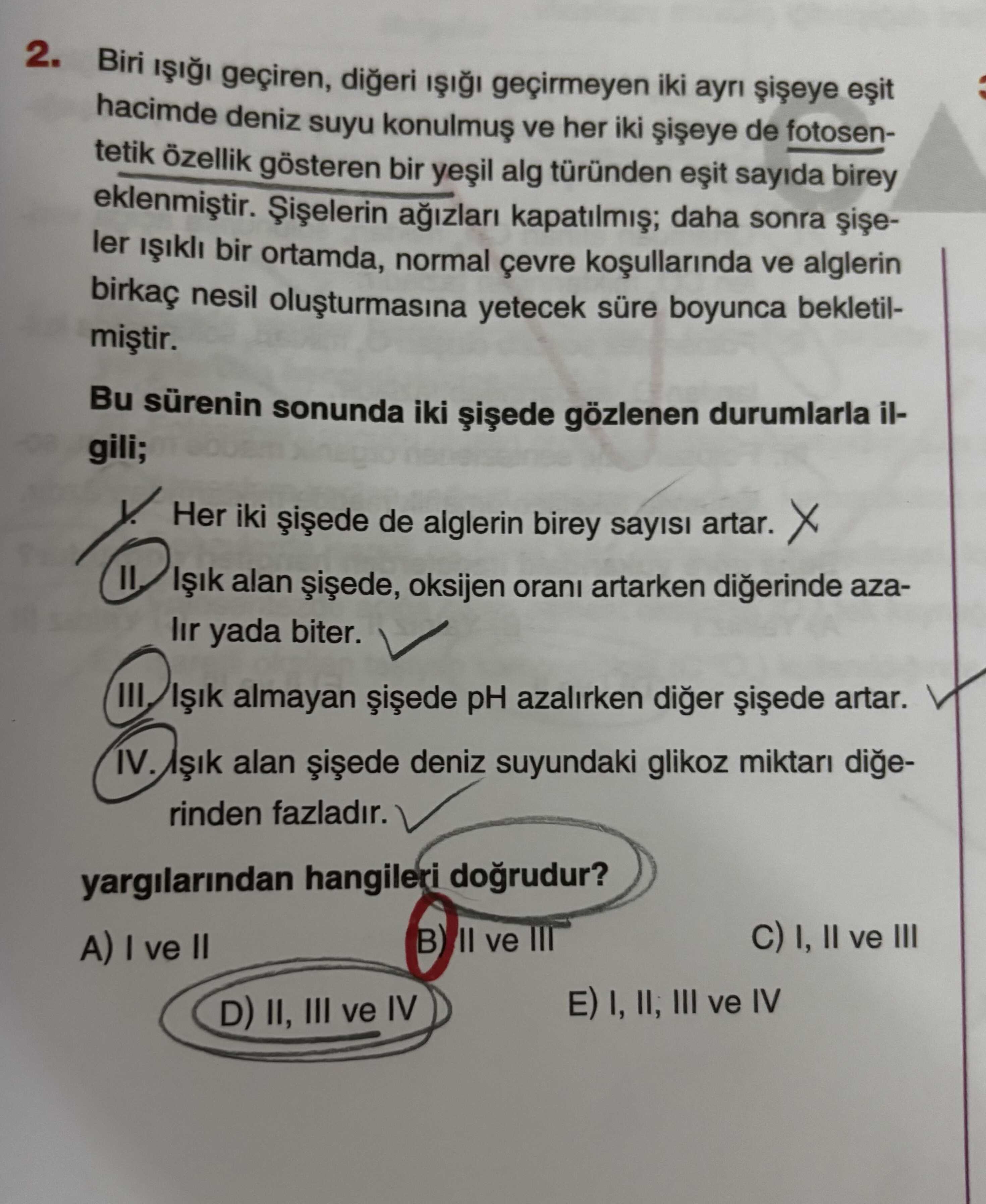 Biri ışığı geçiren, diğeri ışığı geçirmeyen iki ayrı şişeye eşit hacimde deniz suyu konulmuş ve her