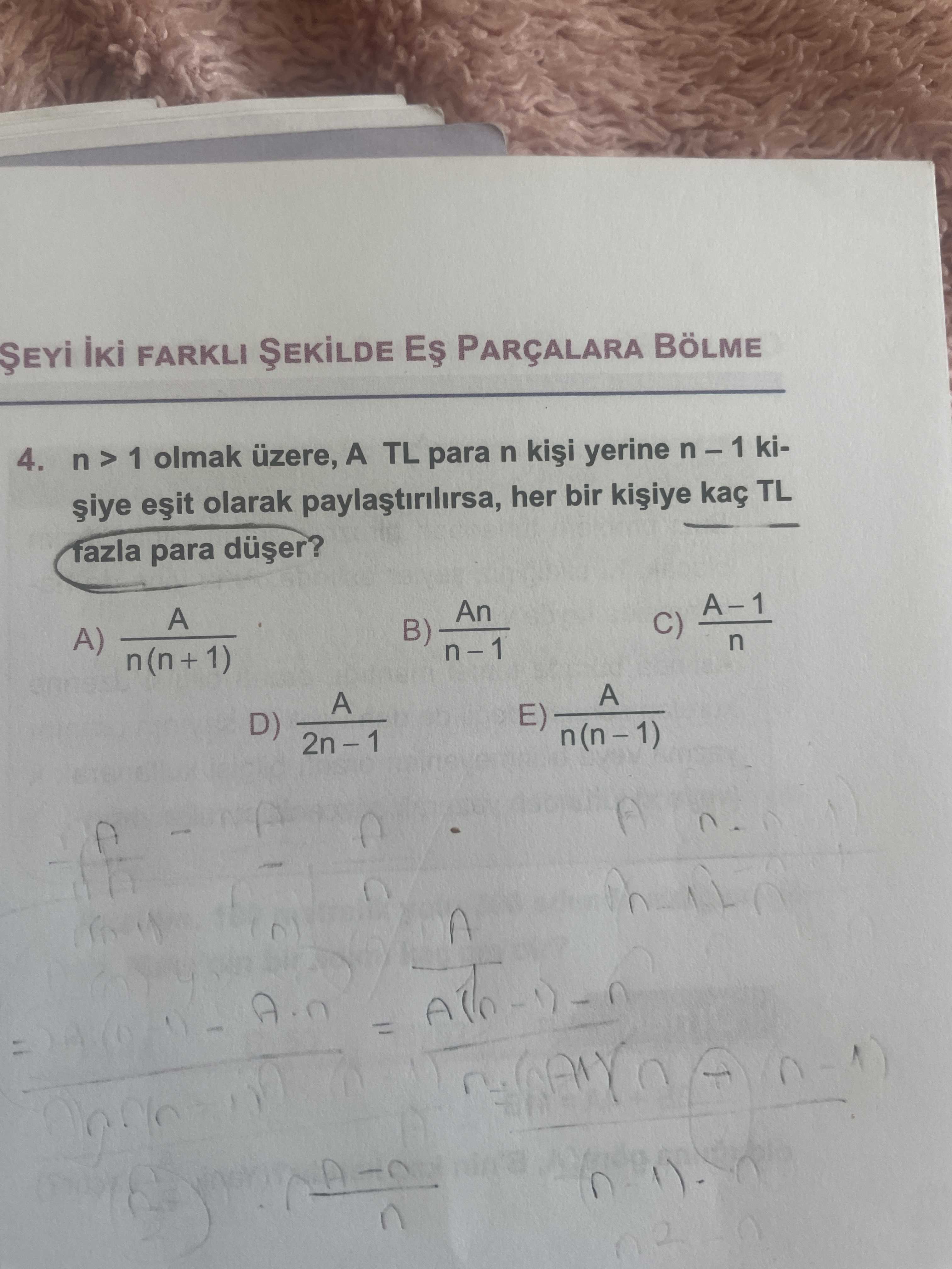 n > 1 olmak üzere, A TL para n kişi yerine n – 1 kişiye eşit olarak paylaştırılırsa, her bir kişiye