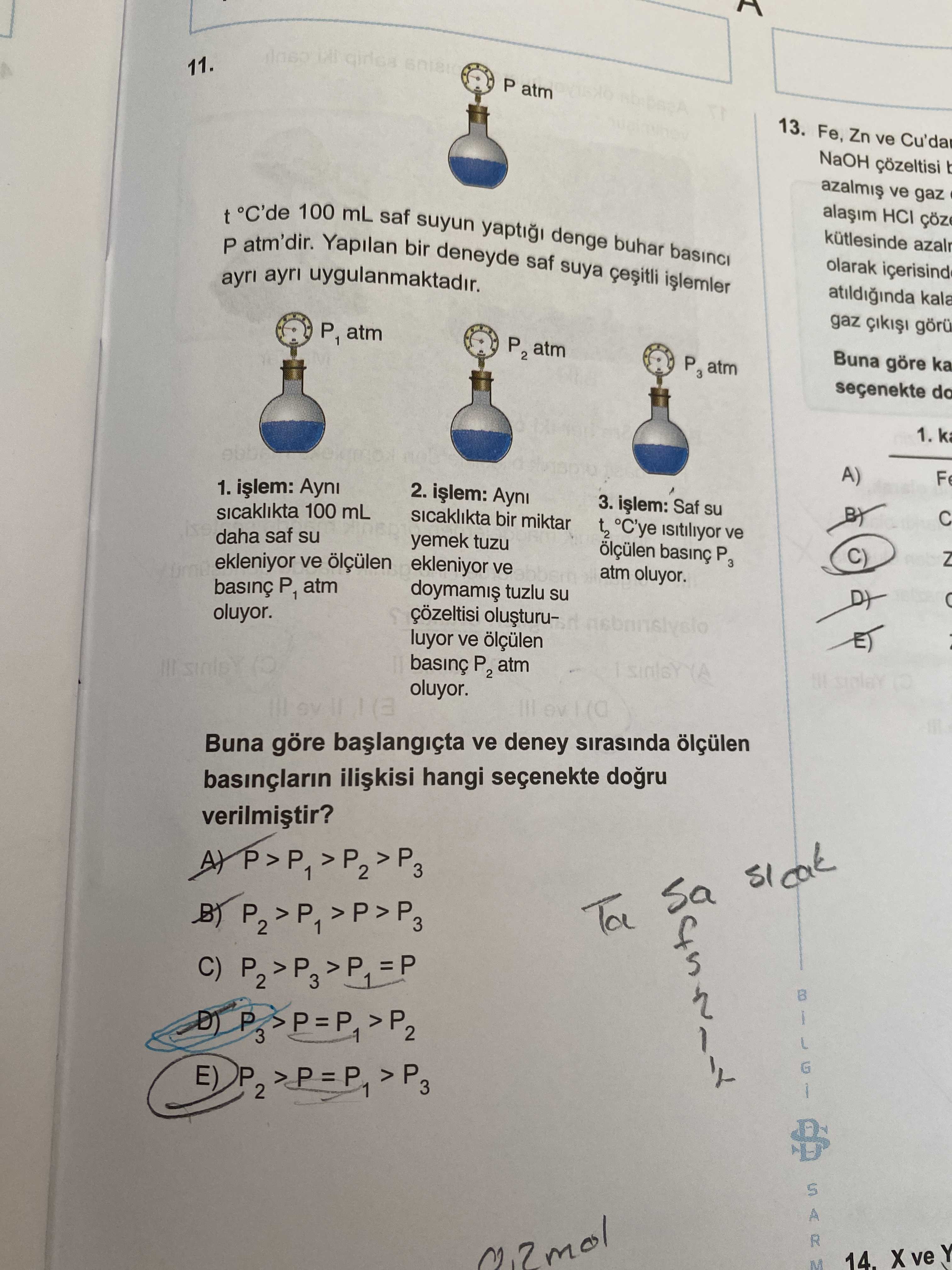 t °C'de 100 mL saf suyun yaptığı denge buhar basıncı P atm'dir. Yapılan bir deneyde saf suya çeşitli