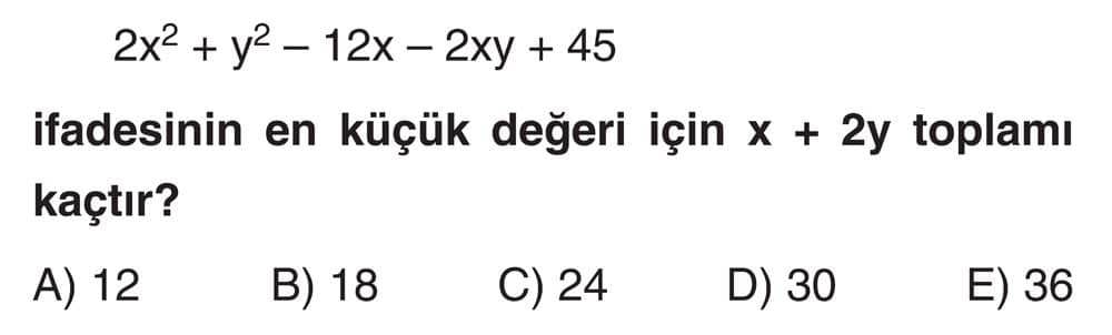 2x² + y² - 12x - 2xy + 45 ifadesinin en küçük değeri için x + 2y toplamı kaçtır?