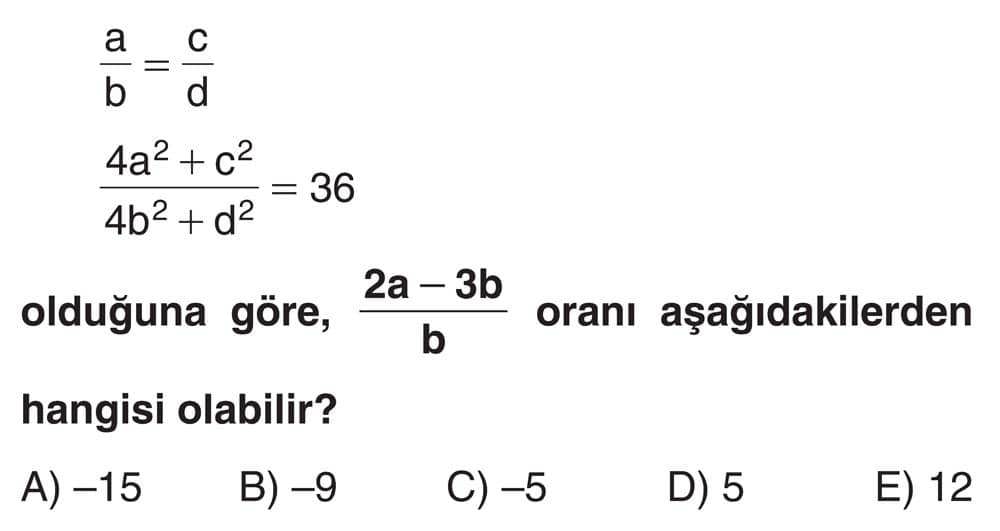 a/b = c/d (4a² + c²)/(4b² + d²) = 36 olduğuna göre, (2a - 3b)/b oranı aşağıdakilerden hangisi