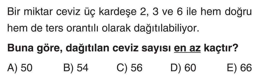 Bir miktar ceviz üç kardeşe 2, 3 ve 6 ile hem doğru hem de ters orantılı olarak dağıtılabiliyor