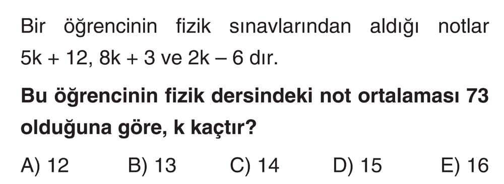 Bir öğrencinin fizik sınavlarından aldığı notlar 5k + 12, 8k + 3 ve 2k - 6 dır. Bu öğrencinin fizik
