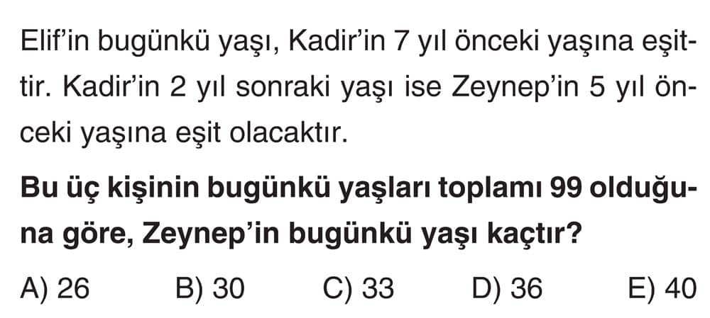 Elif'in bugünkü yaşı, Kadir'in 7 yıl önceki yaşına eşittir. Kadir'in 2 yıl sonraki yaşı ise