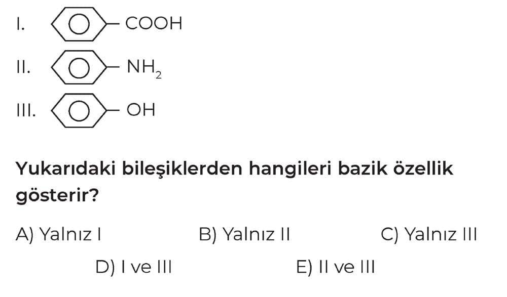 I. Benzen halkası—COOH II. Benzen halkası—NH₂ III. Benzen halkası—OH Yukarıdaki bileşiklerden