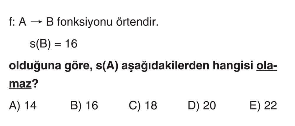 f: A → B fonksiyonu örtendir. s(B) = 16 olduğuna göre, s(A) aşağıdakilerden hangisi olamaz?