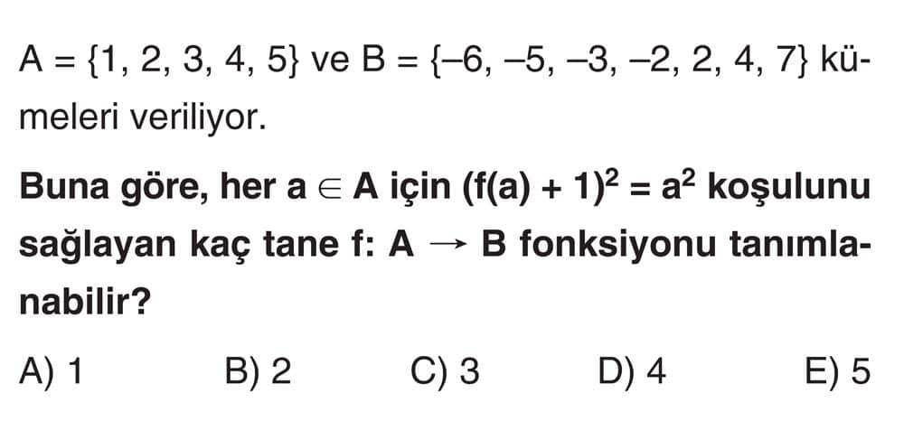 A = {1, 2, 3, 4, 5} ve B = {−6, −5, −3, −2, 2, 4, 7} kümeleri veriliyor. Buna göre, her a ∈ A için