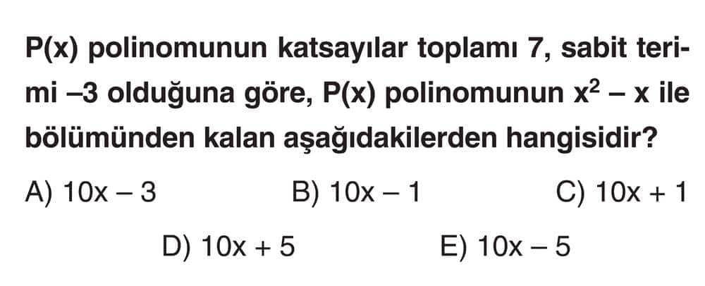 P(x) polinomunun katsayılar toplamı 7, sabit terimi –3 olduğuna göre, P(x) polinomunun x² – x ile