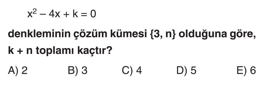 x² - 4x + k = 0 denkleminin çözüm kümesi {3, n} olduğuna göre, k + n toplamı kaçtır?