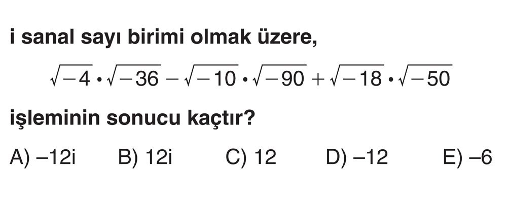 i sanal sayı birimi olmak üzere, √-4 · √-36 - √-10 · √-90 + √-18 · √-50 işleminin sonucu kaçtır?