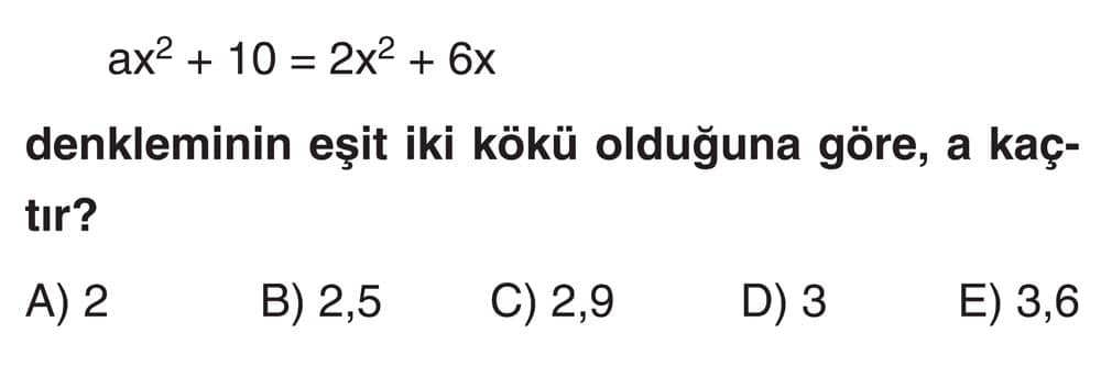ax² + 10 = 2x² + 6x denkleminin eşit iki kökü olduğuna göre, a kaçtır?