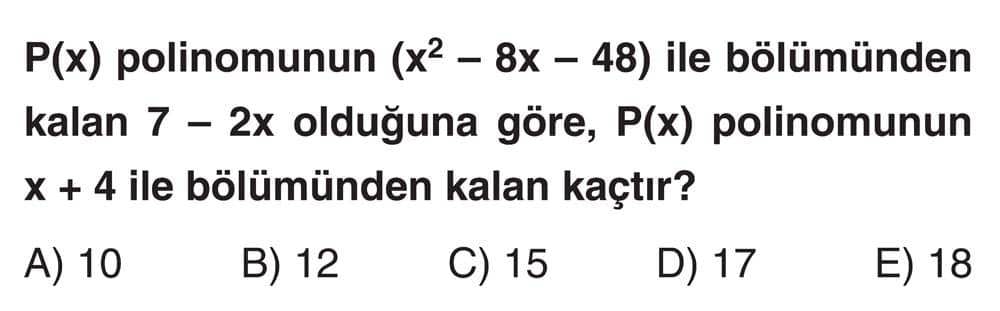 P(x) polinomunun (x² - 8x - 48) ile bölümünden kalan 7 - 2x olduğuna göre, P(x) polinomunun x + 4