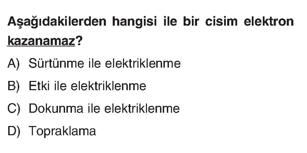 Aşağıdakilerden hangisi ile bir cisim elektron kazanamaz?