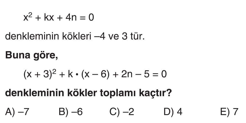 x² + kx + 4n = 0 denkleminin kökleri -4 ve 3 tür. Buna göre, (x + 3)² + k · (x - 6) + 2n - 5 = 0