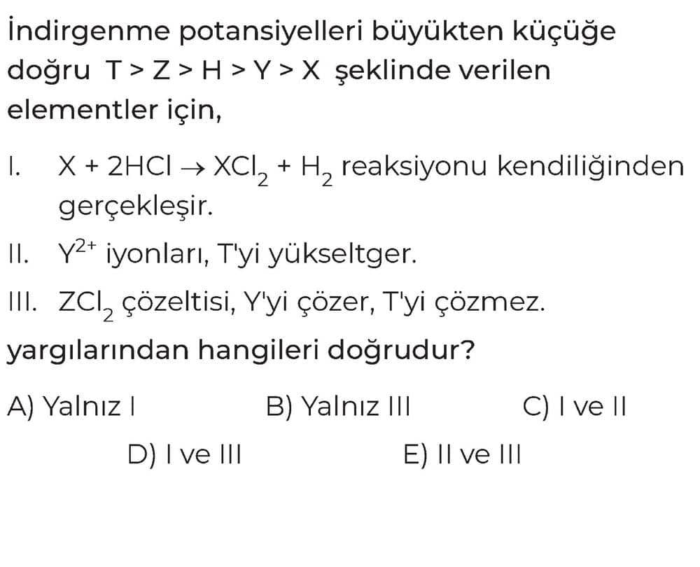 İndirgenme potansiyelleri büyükten küçüğe doğru T > Z > H > Y > X şeklinde verilen elementler için