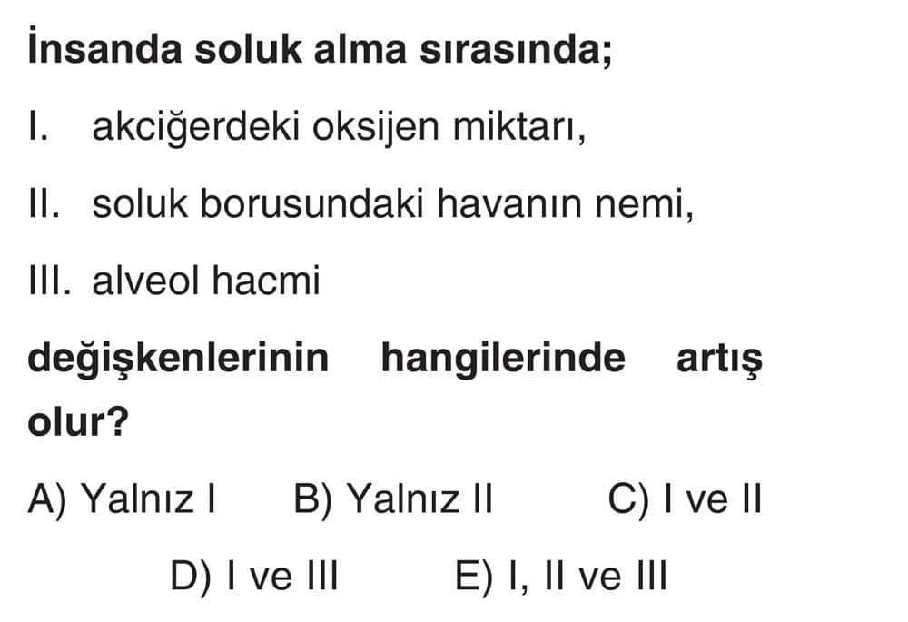 İnsanda soluk alma sırasında; I. akciğerdeki oksijen miktarı, II. soluk borusundaki havanın nemi