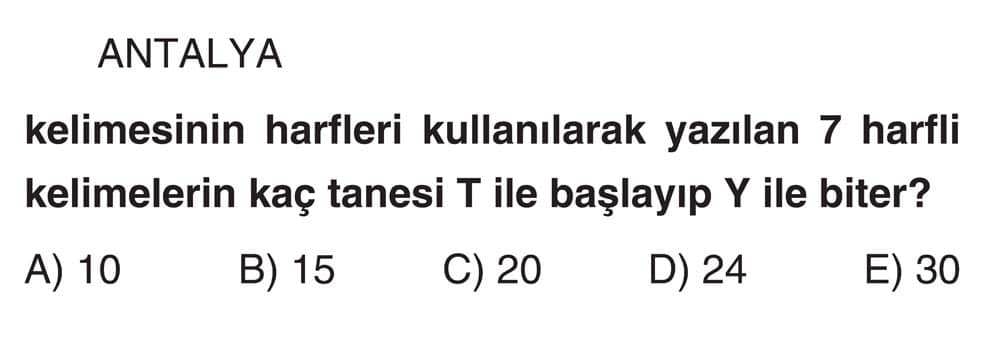 ANTALYA kelimesinin harfleri kullanılarak yazılan 7 harfli kelimelerin kaç tanesi T ile başlayıp Y