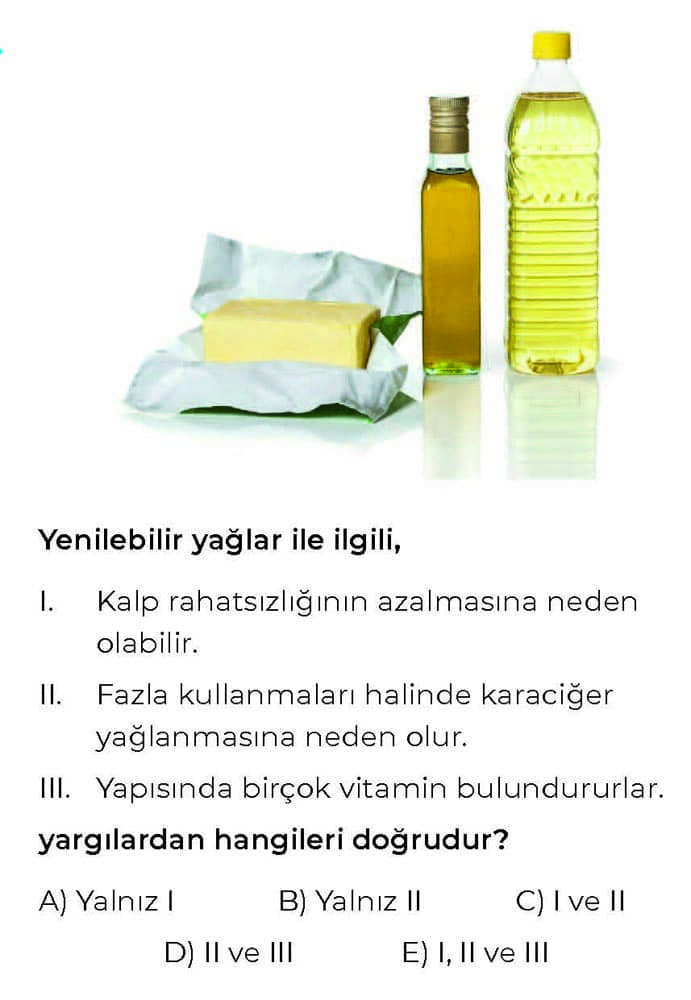 Yenilebilir yağlar ile ilgili, I. Kalp rahatsızlığının azalmasına neden olabilir. II. Fazla
