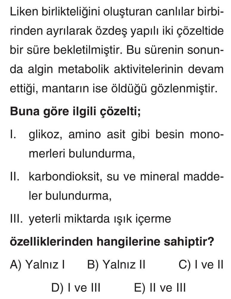 Liken birlikteliğini oluşturan canlılar birbirinden ayrılarak özdeş yapılı iki çözeltide bir süre
