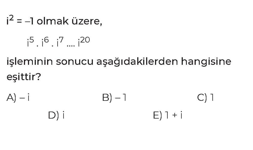 i² = -1 olmak üzere, i⁵ . i⁶ . i⁷ .... i²⁰ işleminin sonucu aşağıdakilerden hangisine eşittir?