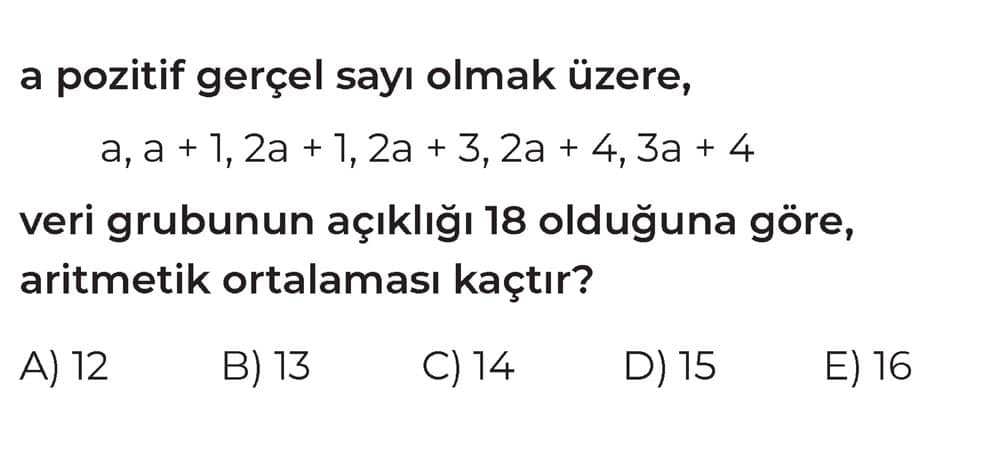 a pozitif gerçel sayı olmak üzere, a, a + 1, 2a + 1, 2a + 3, 2a + 4, 3a + 4 veri grubunun açıklığı