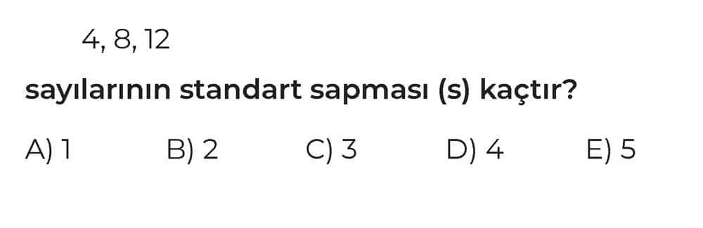 4, 8, 12 sayılarının standart sapması (s) kaçtır?