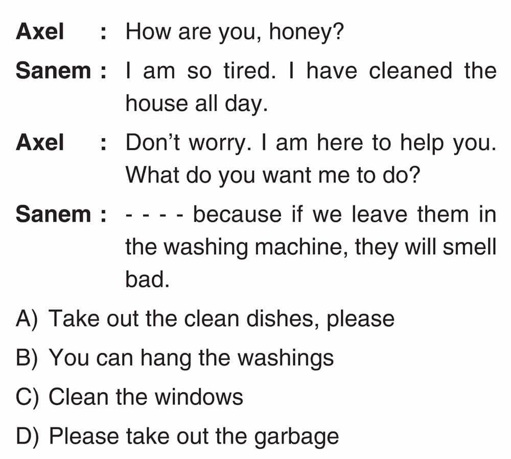 Axel : How are you, honey? Sanem : I am so tired. I have cleaned the house all day. Axel : Don't