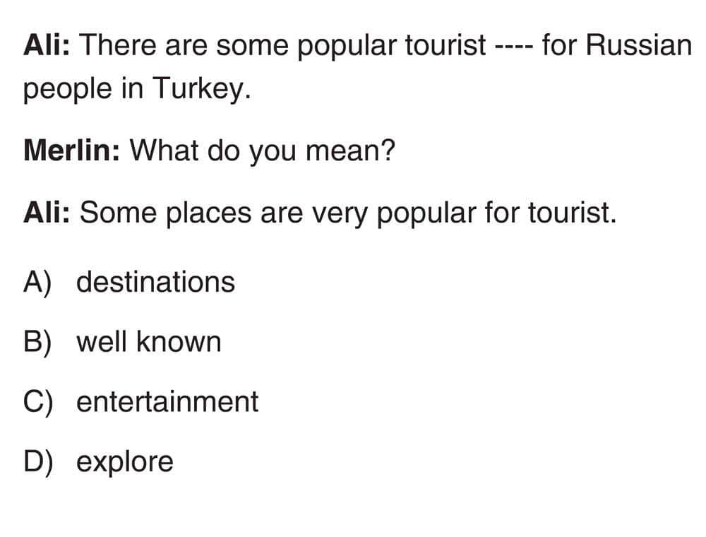 Ali: There are some popular tourist ---- for Russian people in Turkey. Merlin: What do you mean?