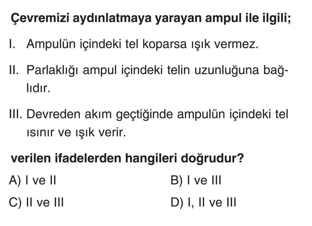 Çevremizi aydınlatmaya yarayan ampul ile ilgili; I. Ampulün içindeki tel koparsa ışık vermez. II