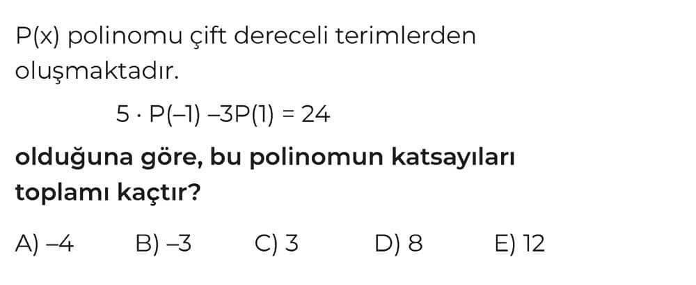 P(x) polinomu çift dereceli terimlerden oluşmaktadır. 5 · P(-1) -3P(1) = 24 olduğuna göre, bu