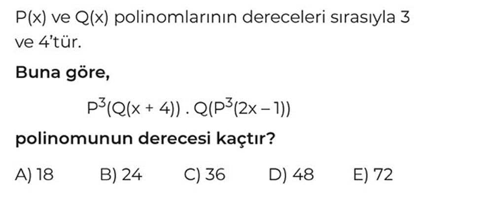 P(x) ve Q(x) polinomlarının dereceleri sırasıyla 3 ve 4'tür. Buna göre, P³(Q(x + 4)) . Q(P³(2x - 1))
