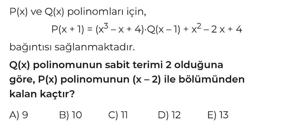 P(x) ve Q(x) polinomları için, P(x + 1) = (x³ - x + 4)·Q(x - 1) + x² - 2x + 4 bağıntısı