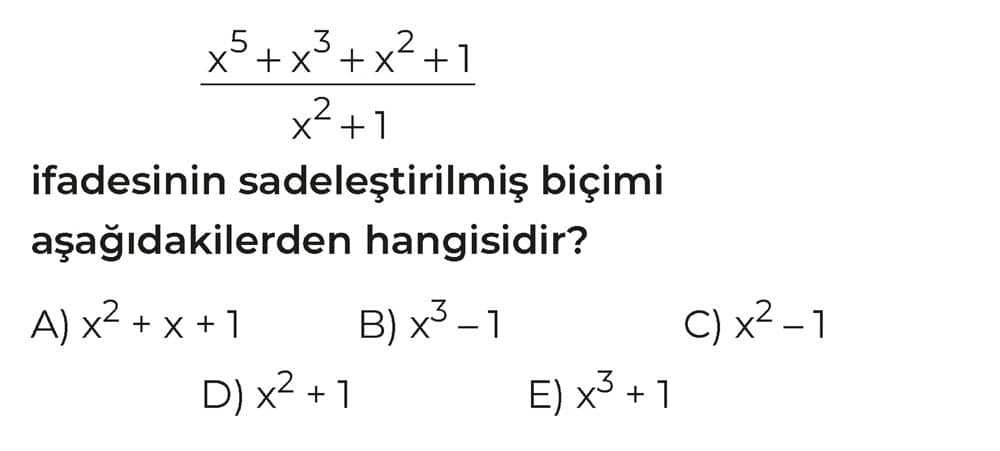 x⁵ + x³ + x² + 1 ───────────────── x² + 1 ifadesinin sadeleştirilmiş biçimi aşağıdakilerden