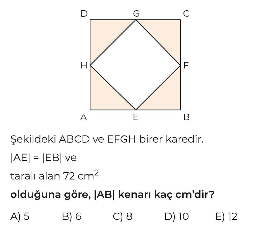 Şekildeki ABCD ve EFGH birer karedir. |AE| = |EB| ve taralı alan 72 cm² olduğuna göre, |AB| kenarı