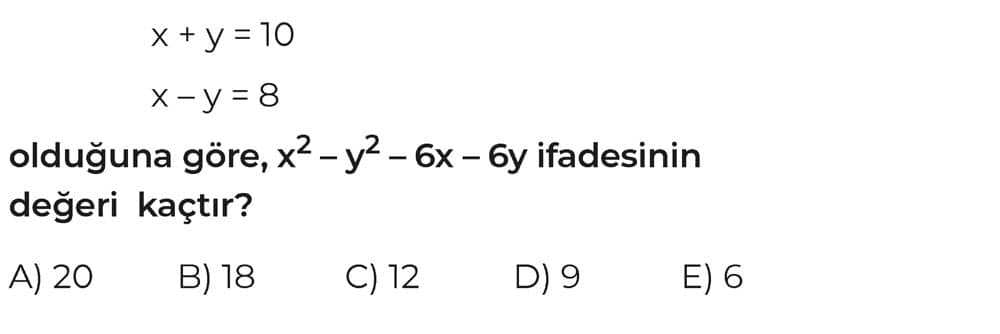 x + y = 10 x - y = 8 olduğuna göre, x² - y² - 6x - 6y ifadesinin değeri kaçtır?