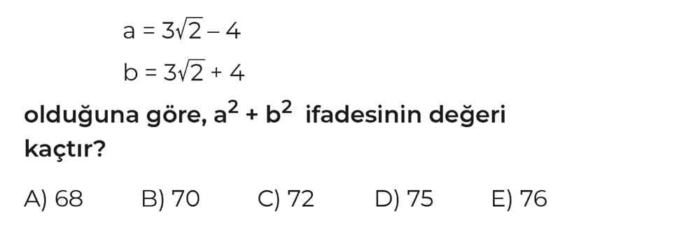a = 3√2 - 4 b = 3√2 + 4 olduğuna göre, a² + b² ifadesinin değeri kaçtır?