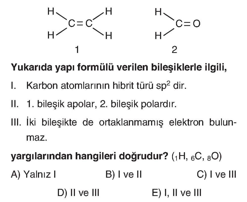 Yukarıda yapı formülü verilen bileşiklerle ilgili, I. Karbon atomlarının hibrit türü sp² dir. II. 1