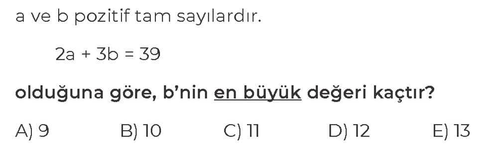 a ve b pozitif tam sayılardır. 2a + 3b = 39 olduğuna göre, b'nin en büyük değeri kaçtır?
