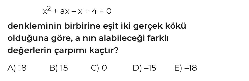x² + ax - x + 4 = 0 denkleminin birbirine eşit iki gerçek kökü olduğuna göre, a nın alabileceği