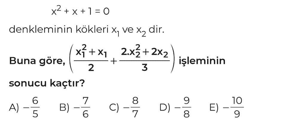 x² + x + 1 = 0 denkleminin kökleri x₁ ve x₂ dir. Buna göre, (x₁² + x₁/2 + 2.x₂² + 2x₂/3) işleminin