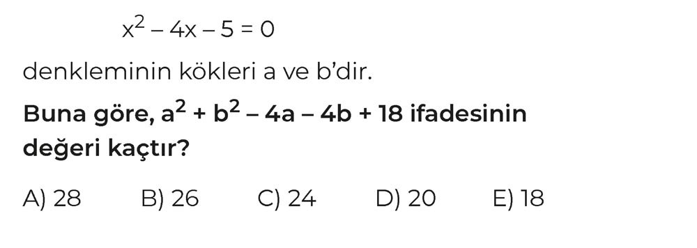 x² - 4x - 5 = 0 denkleminin kökleri a ve b'dir. Buna göre, a² + b² - 4a - 4b + 18 ifadesinin değeri