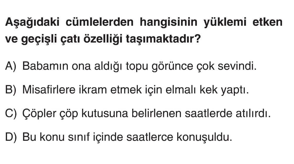 Aşağıdaki cümlelerden hangisinin yüklemi etken ve geçişli çatı özelliği taşımaktadır?